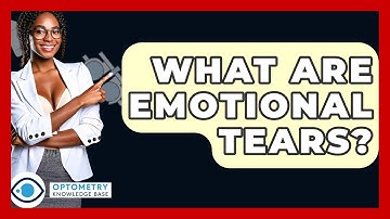 What Are Emotional Tears? - Optometry Knowledge Base
