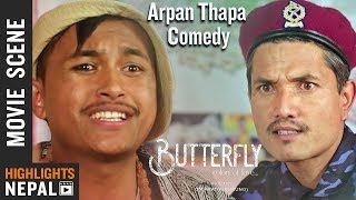 Arpan Thapa Comedy | New Nepali Movie BUTTERFLY Scene 2019/2076 | Aaryan Adhikari, Priyanka Karki