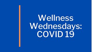 Wellness Wednesdays: COVID 19