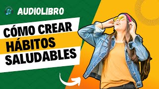 Audiolibro 🎧 Cómo crear hábitos saludables