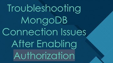 Troubleshooting MongoDB Connection Issues After Enabling Authorization