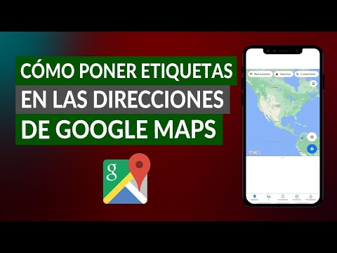 Cómo Poner Etiquetas en las Direcciones de los Lugares en Google Maps