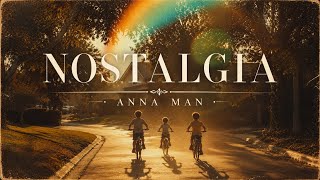 • NOSTALGIA • Anna Man 