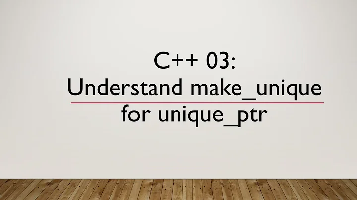 C++ 03: Understand make_unique for unique_ptr