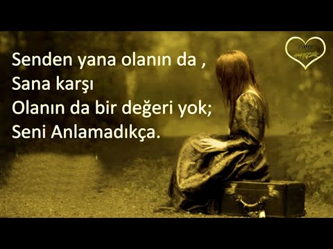 Senden yana olanın da, Sana karşı olanın da bir değeri yok, Seni ANLAMADIKÇA...! Kırgınım Sana Hayat