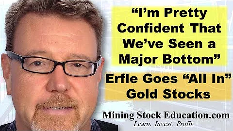 Pro Gold Stock Investor David Erfle Goes All In: Im Pretty Confident Weve Seen a Major Bottom