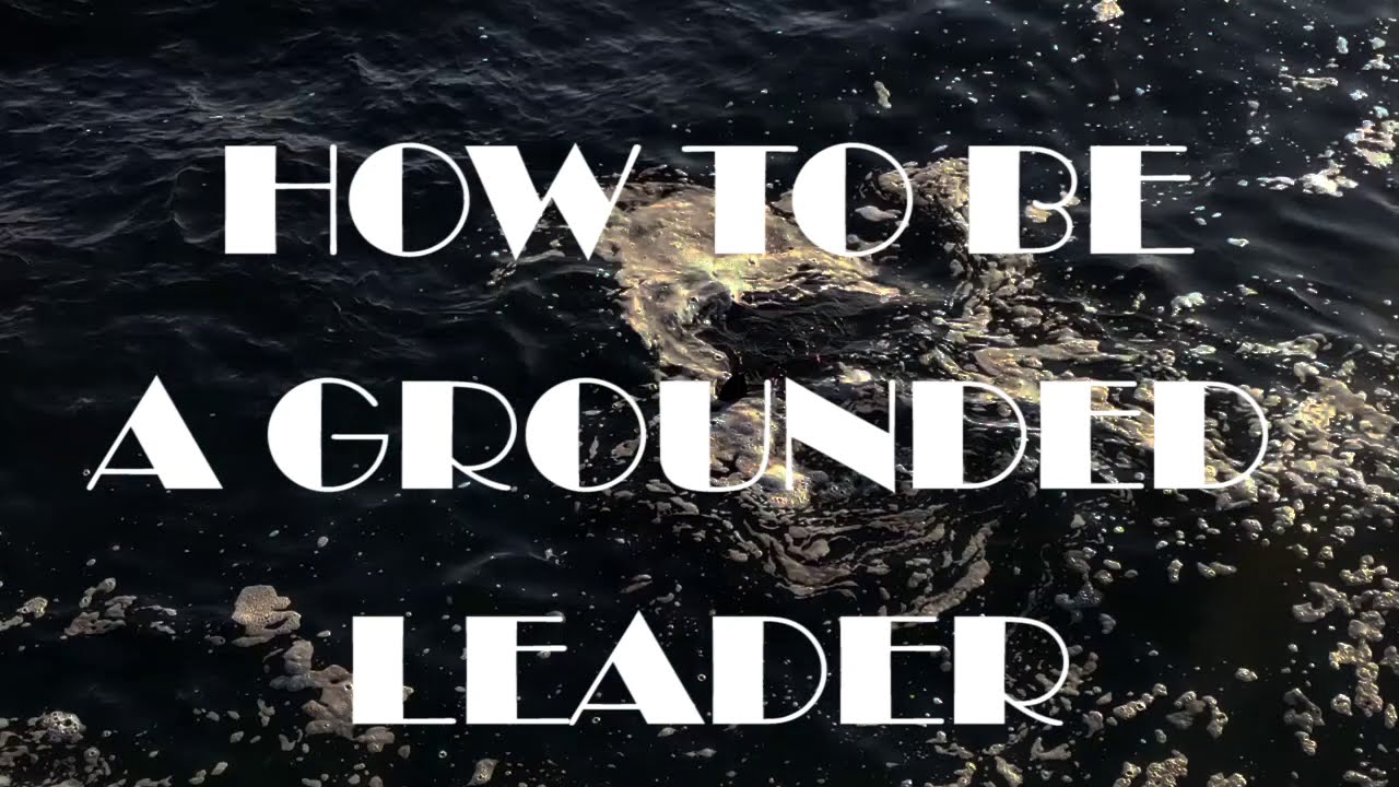 HOW TO BE A GROUNDED LEADER - YouTube