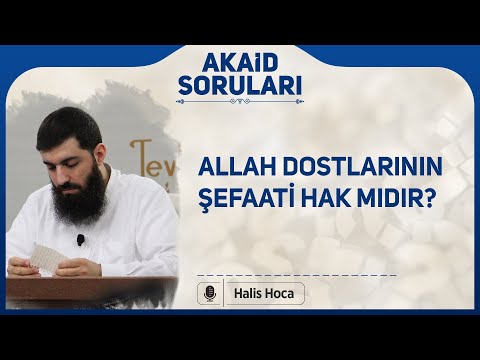 Allah dostlarının şefaati hak mıdır? Halis Bayancuk Hoca