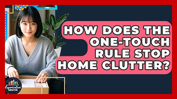 How Does The One-Touch Rule Stop Home Clutter? - Your Organization Mentor