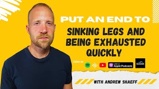 [PODCAST] Put An End To Sinking Legs And Being Exhausted Quickly with Andrew Shaeff