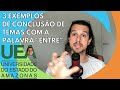 Redação UEA - 3 exemplos de conclusão de temas com a palavra "entre" | Redaçandro