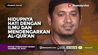 Khutbah Jumat : Hidupnya Hati dengan Ilmu dan Al Qur’an - Ustadz M Abduh Tuasikal