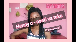 HENNY C - NSATI VA TEKA (FEMALE COVER)