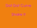 Dot Dot Curve - Shake It