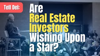 Tell Del: Are Real Estate Investors Wishing Upon a Star?