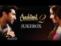 Aashiqui 2 full songs  aditya roy kapur shraddha kapoor