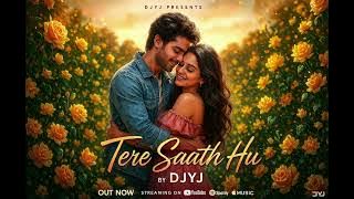 Tere Saath Hu | Romantic Song 2025 | Official Music Video | By DJYJ