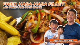 FRIED HASA-HASA FILLET with SWEET AND SOUR SAUCE | EASY WAY OF COOKING by CHEF BOY LOGRO and MAMAT