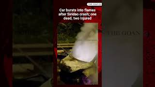 Car bursts into flames after Siridao crash; one dead, two injured
