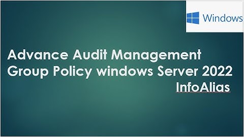 Advance Audit Management Group Policy windows Server 2022 | Account management Group policy