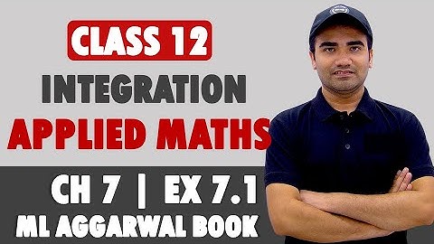 Integration Class 12 Applied Mathematics | ML Aggarwal Ex 7.1 | Applied Maths Ch 7 Integrals Ex 7.1