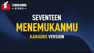 Menemukanmu - Seventeen  (Karaoke) chords