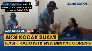 Aksi Kocak Suami Kasih Kado Istrinya Minyak Goreng, Mentang-Mentang Lagi Langka