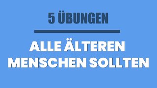 5 Übungen, die alle Senioren täglich machen sollten