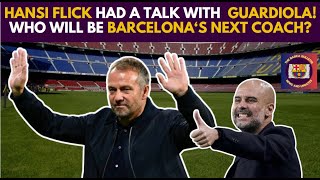 Who Will Be BARCELONA'S NEXT COACH? HANSI FLICK Had A Talk With GUARDIOLA!