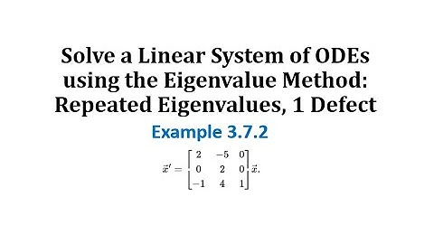 (3.7.2) Solve a Linear System of ODEs using the Eigenvalue Method: Repeated Eigenvalues, 1 Defect