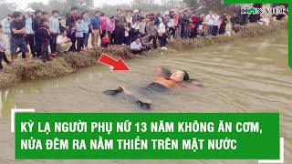 Kỳ lạ người phụ nữ 13 năm không ăn cơm, nửa đêm ra nằm thiền trên mặt nước l Báo Dân Việt