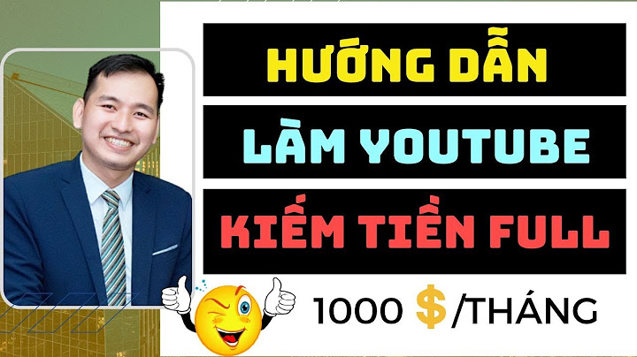 Hướng dẫn lam video kiếm tiền trên youtube