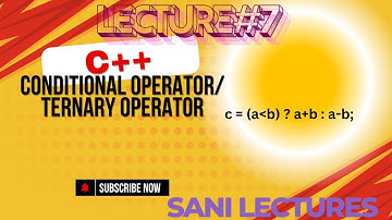 Lecture 7: C++ Conditional Operator (Ternary Operator) Tutorial | Master Conditional Statements 2025