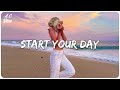 Playlist of songs to start your day ~ Best songs to boost your mood Mp3 Song