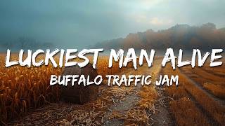 Buffalo Traffic Jam - Luckiest Man Alive (Lyrics)