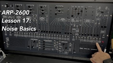 ARP-2600 tutorial Lesson 17: Noise Basics