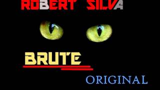 Brute (Original Mix) - Robert Silva (Rob B)