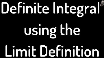 Definite Integral Using Limit Definition