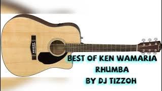 Ken Wamaria Rhumba Mix. Dj Tizzoh