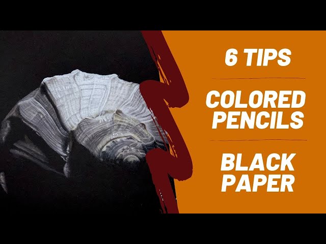 6 Tips - Using Colored Pencils on Black Paper 