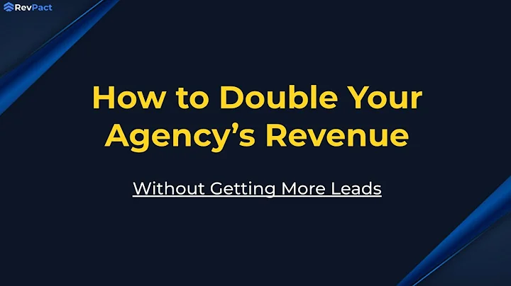 How To Double Your Agency’s Revenue Without Getting More Leads