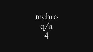 mehro q/a 4