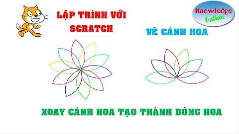 LẬP TRÌNH SCRATCH || HƯỚNG DẪN VẼ BÔNG HOA VÀ HOA SEN || KIẾN THỨC ONLINE