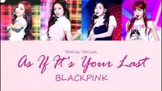 BLACKPINK - As If It's Your Last (마지막처럼) (Remix Ver.) [COLOR CODED LYRICS Han/Rom/Eng]