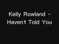 Kelly Rowland - Haven't Told Yu