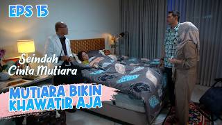 Mutiara Is Making Everyone Worried | SEINDAH CINTA MUTIARA EP 15 PART 4