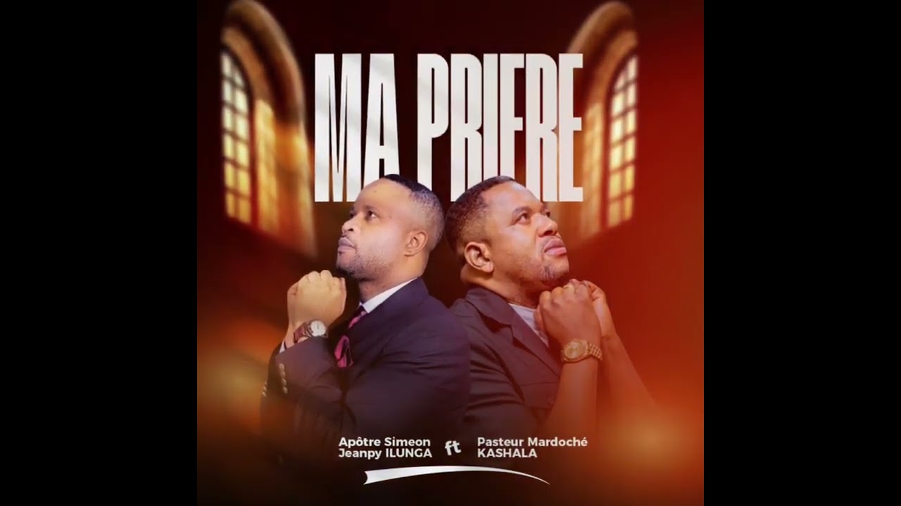 FEATURING PASTEUR MARDOCHEE KASHALA ET APOTRE JEAMPY ILUNGA (MA PRIERE)