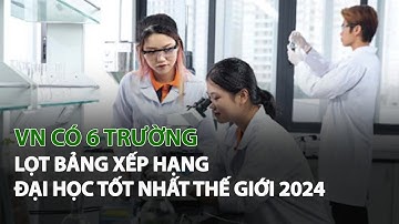 VN có 6 Trường lọt bảng xếp hạng Đại Học tốt nhất Thế Giới 2024| VTC14