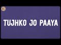 Tujhko Jo Paaya Lyrics Pritam Mohit Chauhan Tujhko Jo Paaya Lyrics Pritam Mohit Chauhan