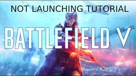 Battlefield 5 – Fix Not Launching – EASY FIX